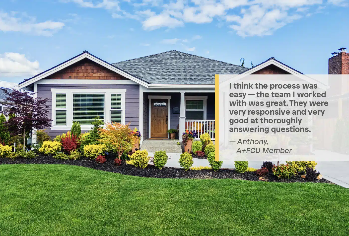 Beautiful home that was mortgaged through A+FCU with quote from A+ Member expressing their gratitude of such a great experience.